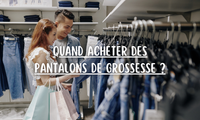 Quand acheter des pantalons de grossesse ?