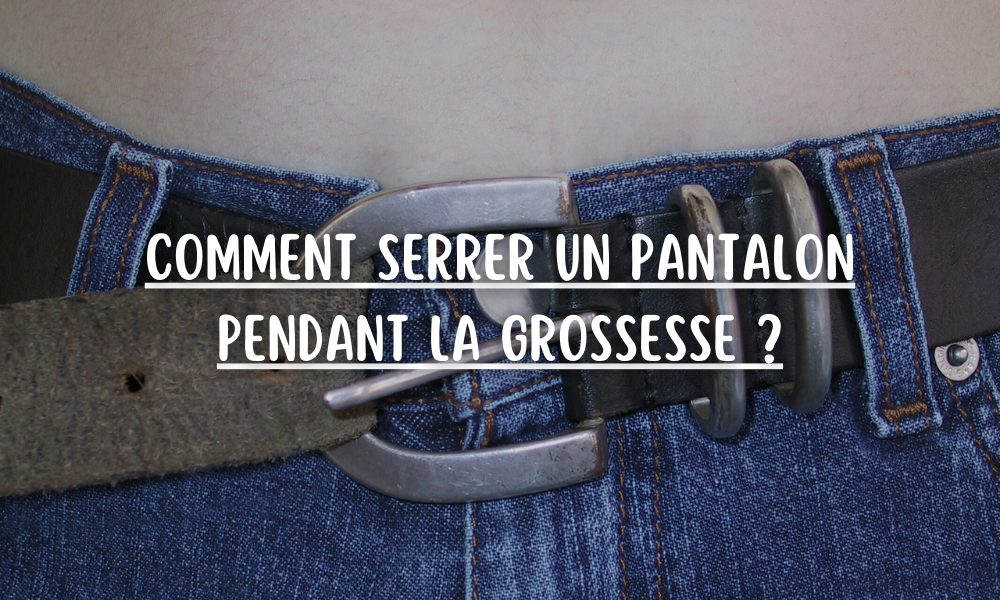 Comment serrer un pantalon pendant la grossesse ?
