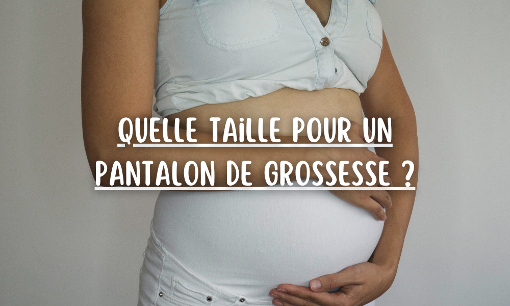 Quelle taille pour un pantalon de grossesse ?