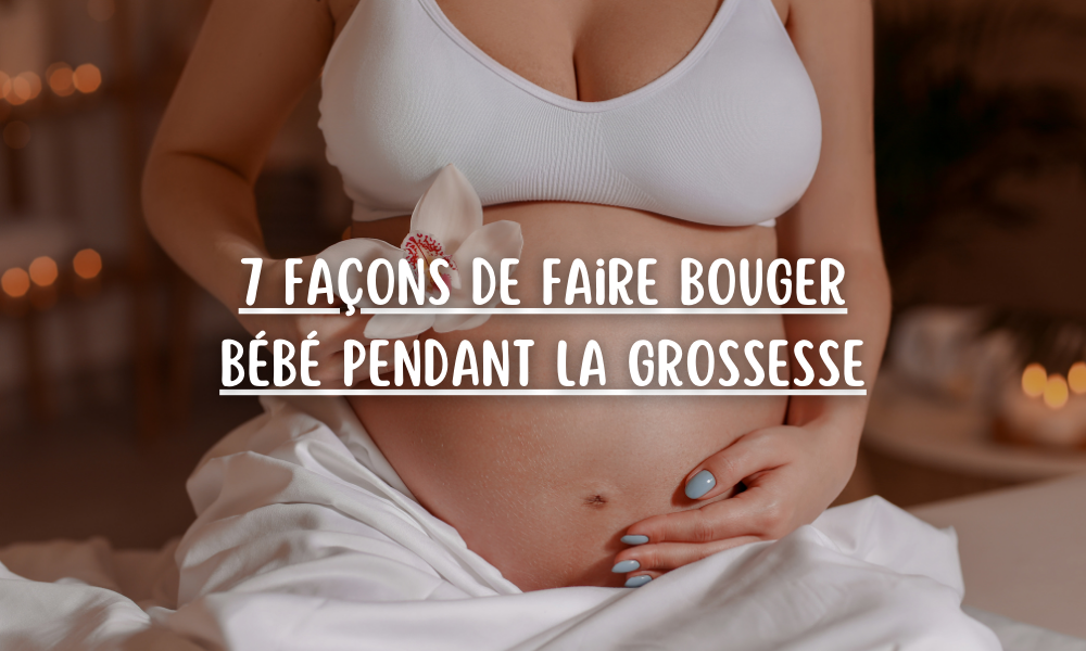 7 façons de faire bouger bébé pendant la grossesse