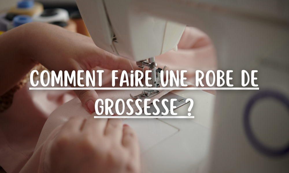 Comment faire une robe de grossesse ?