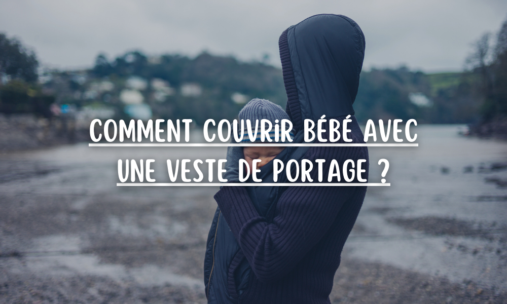 Comment couvrir bébé avec une veste de portage ?