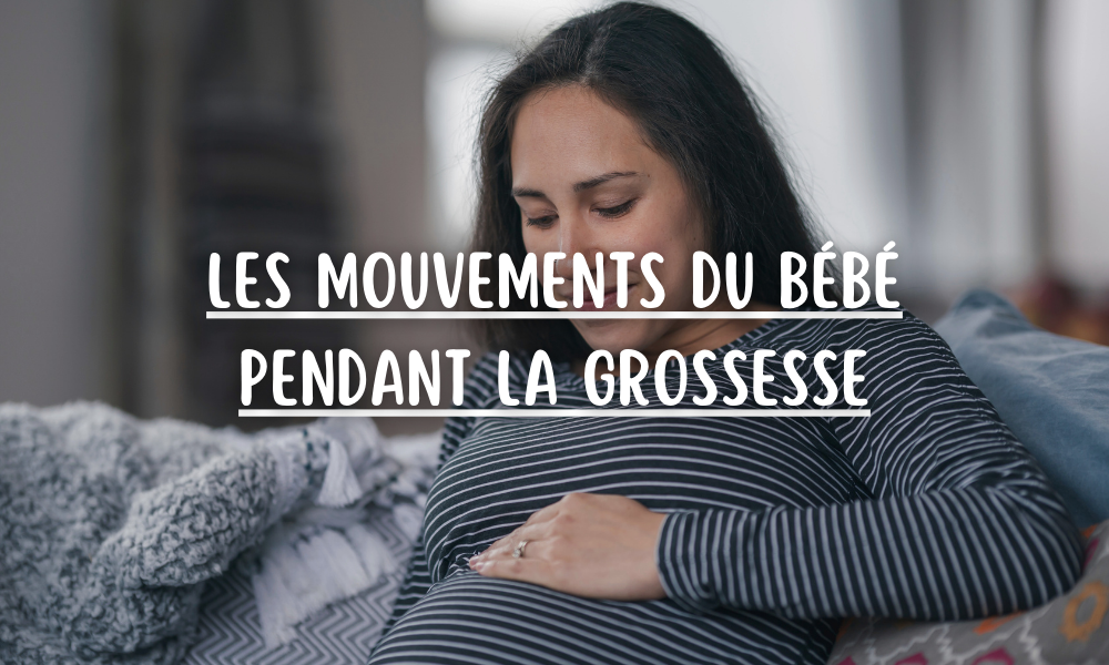 Les mouvements du bébé pendant la grossesse