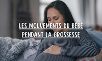 Les mouvements du bébé pendant la grossesse