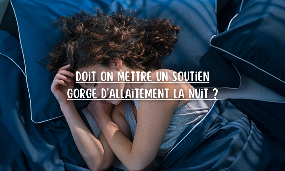 Doit on mettre un soutien gorge d'allaitement la nuit ?