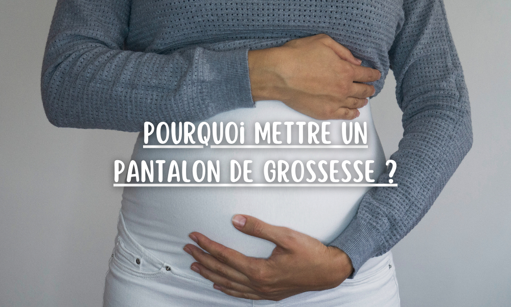 Pourquoi mettre un pantalon de grossesse ?