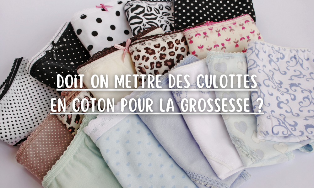 Doit on mettre des culottes en coton pour la grossesse ?