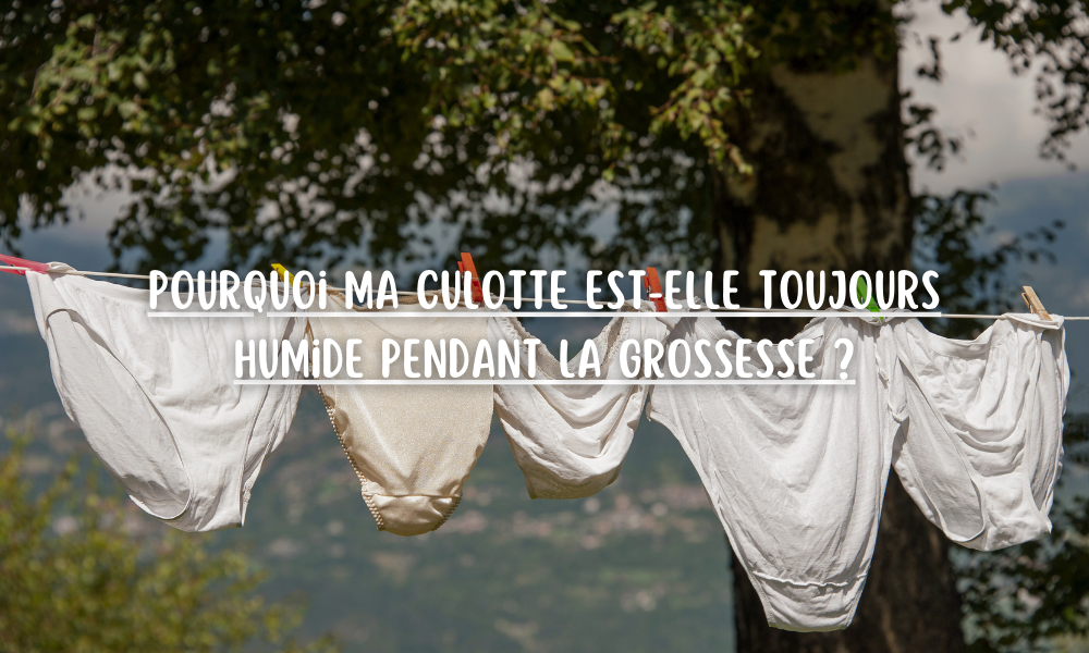 Pourquoi ma culotte est-elle toujours humide pendant la grossesse ?