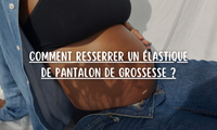 Comment resserrer un élastique de pantalon de grossesse ?