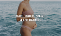 Quelle taille de maillot de bain prendre quand on est enceinte ?