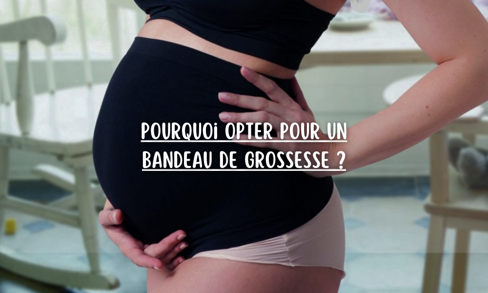 Pourquoi opter pour un bandeau de grossesse ?