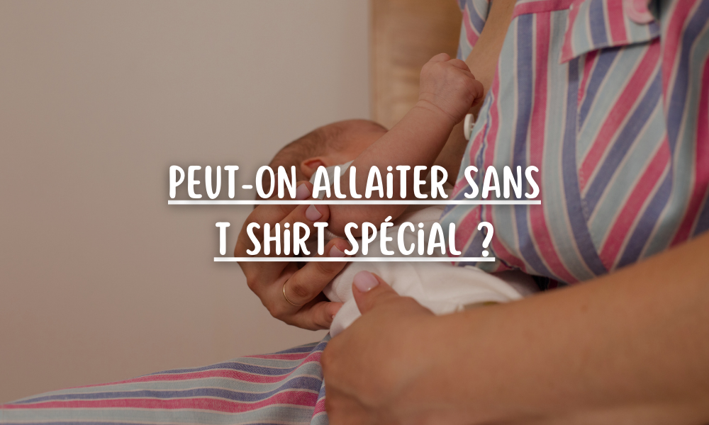 Peut-on allaiter sans t shirt spécial ?